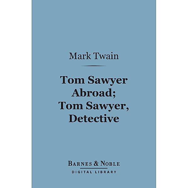 Tom Sawyer Abroad; Tom Sawyer, Detective (Barnes & Noble Digital Library) / Barnes & Noble, Mark Twain