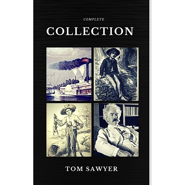 Tom Sawyer Collection - All Four Books (Quattro Classics) (The Greatest Writers of All Time), Mark Twain