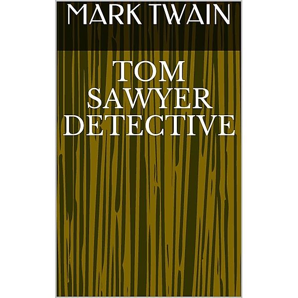 Tom Sawyer Detective, Mark Twain