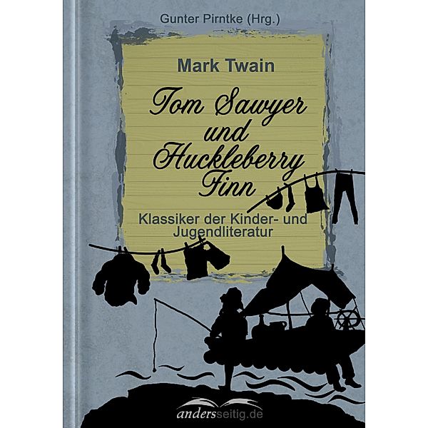 Tom Sawyer und Huckleberry Finn / Klassiker der Kinder- und Jugendliteratur, Mark Twain