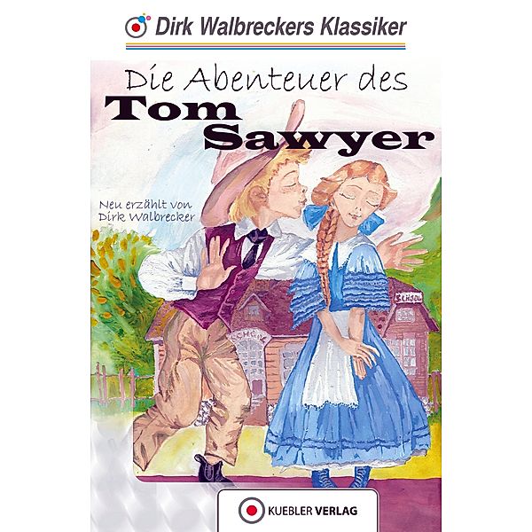 Tom Sawyer / Walbreckers Klassiker - Nacherzshlungen Bd.12, Dirk Walbrecker