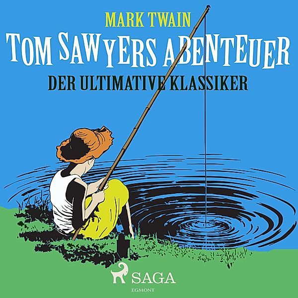 Tom Sawyers Abenteuer - Der ultimative Klassiker (Ungekürzt), Mark Twain