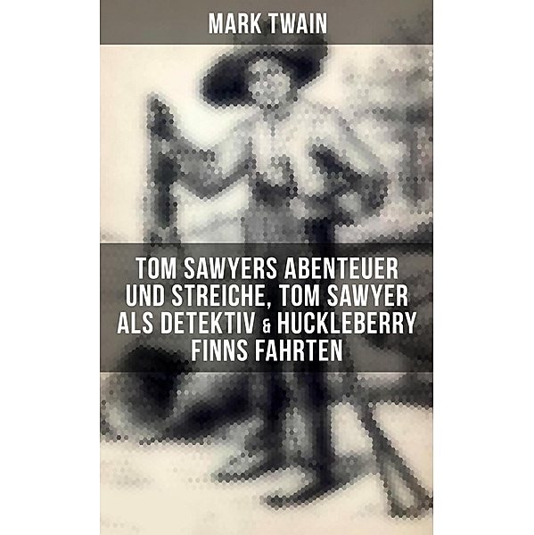 Tom Sawyers Abenteuer und Streiche, Tom Sawyer als Detektiv & Huckleberry Finns Fahrten, Mark Twain