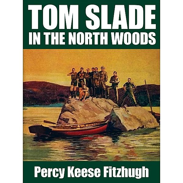 Tom Slade in the North Woods / Tom Slade Bd.16, Percy Keese Fitzhugh