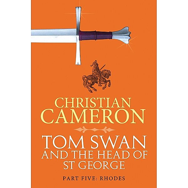 Tom Swan and the Head of St George Part Five: Rhodes / Tom Swan and the Head of St George, Christian Cameron