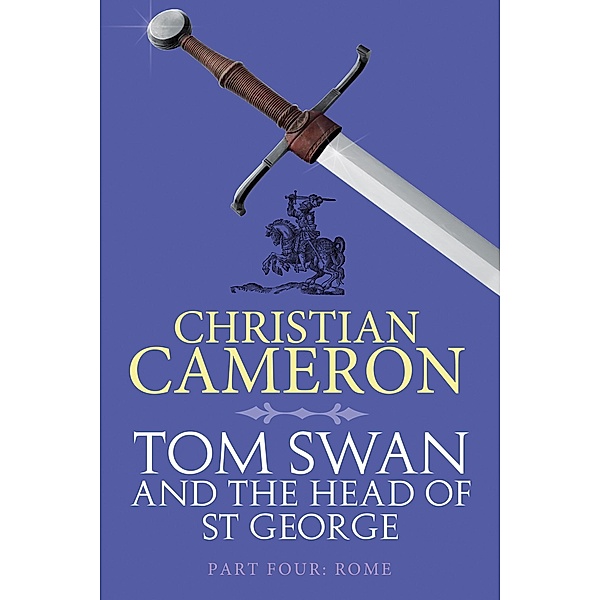 Tom Swan and the Head of St George Part Four: Rome / Tom Swan and the Head of St George, Christian Cameron