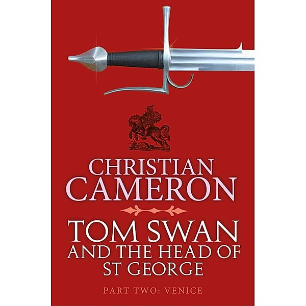 Tom Swan and the Head of St George Part Two: Venice / Tom Swan and the Head of St George, Christian Cameron