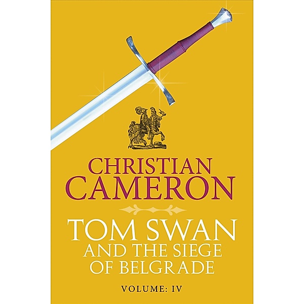 Tom Swan and the Siege of Belgrade: Part Four / Tom Swan and the Siege of Belgrade, Christian Cameron