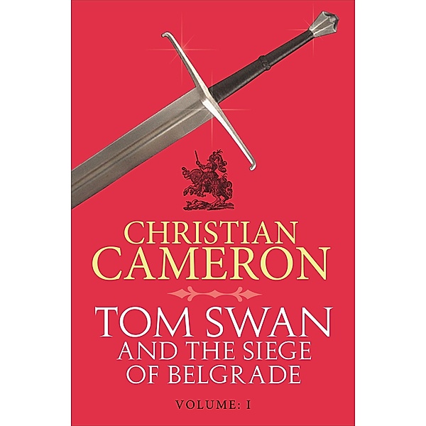 Tom Swan and the Siege of Belgrade: Part One / Tom Swan and the Siege of Belgrade, Christian Cameron