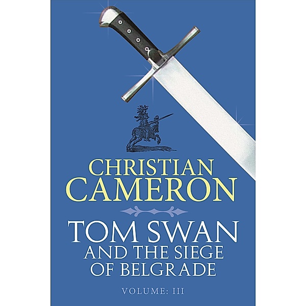 Tom Swan and the Siege of Belgrade: Part Three / Tom Swan and the Siege of Belgrade, Christian Cameron