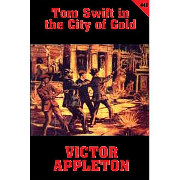 Tom Swift #11: Tom Swift in the City of Gold / Tom Swift Bd.11, Victor Appleton