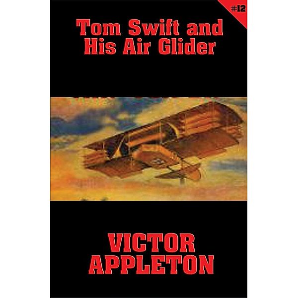 Tom Swift #12: Tom Swift and His Air Glider / Tom Swift Bd.12, Victor Appleton