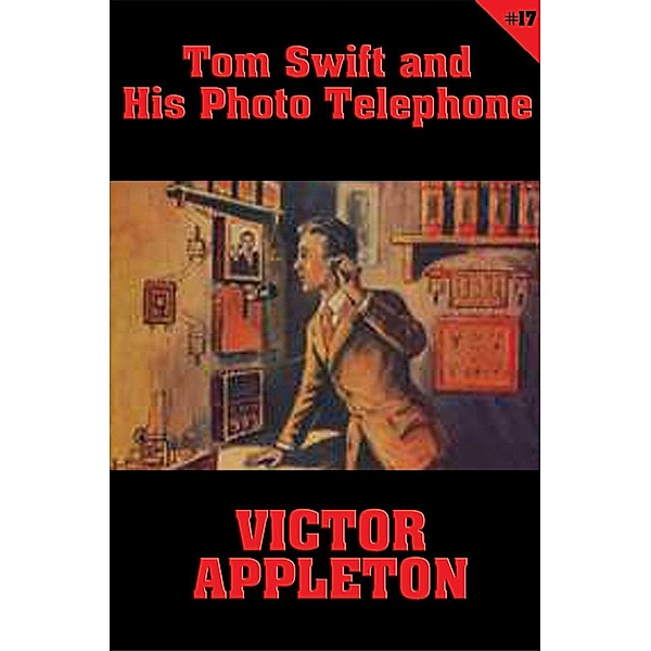 Tom Swift #17: Tom Swift and His Photo Telephone / Tom Swift Bd.17, Victor Appleton