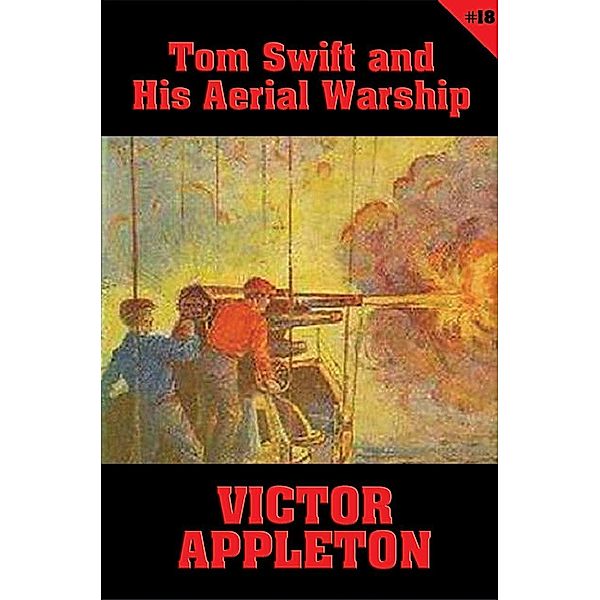 Tom Swift #18: Tom Swift and His Aerial Warship / Tom Swift Bd.18, Victor Appleton