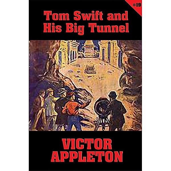Tom Swift #19: Tom Swift and His Big Tunnel / Tom Swift Bd.19, Victor Appleton