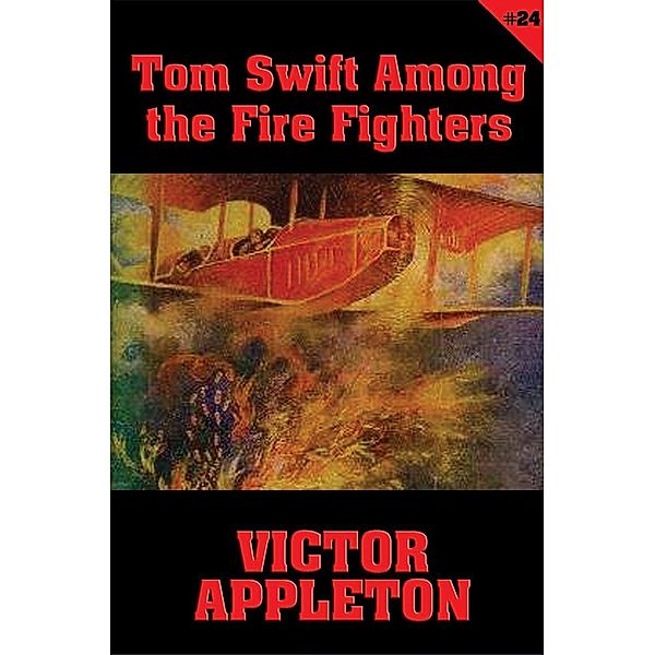 Tom Swift #24: Tom Swift Among the Fire Fighters / Tom Swift Bd.24, Victor Appleton