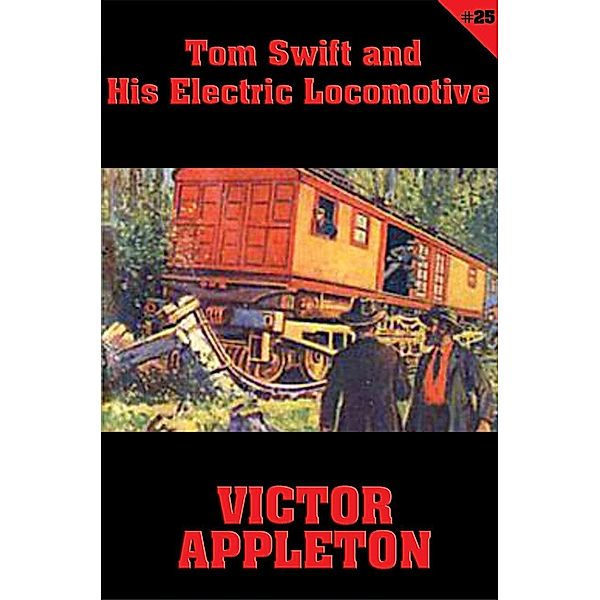 Tom Swift #25: Tom Swift and His Electric Locomotive / Tom Swift Bd.25, Victor Appleton