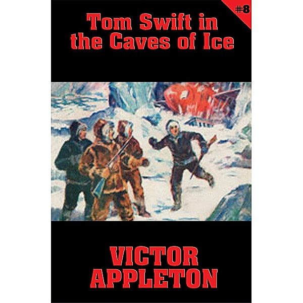 Tom Swift #8: Tom Swift in the Caves of Ice / Tom Swift Bd.8, Victor Appleton
