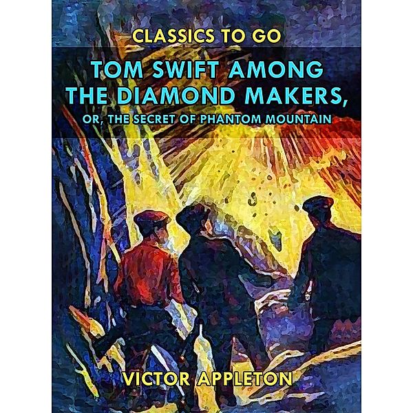 Tom Swift Among the Diamond Makers, or, The Secret of Phantom Mountain, Victor Appleton