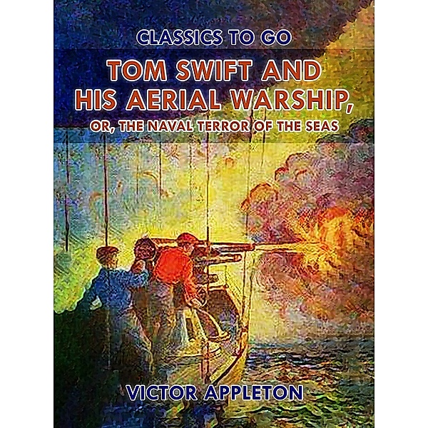Tom Swift and His Aerial Warship, or, The Naval Terror of the Seas, Victor Appleton