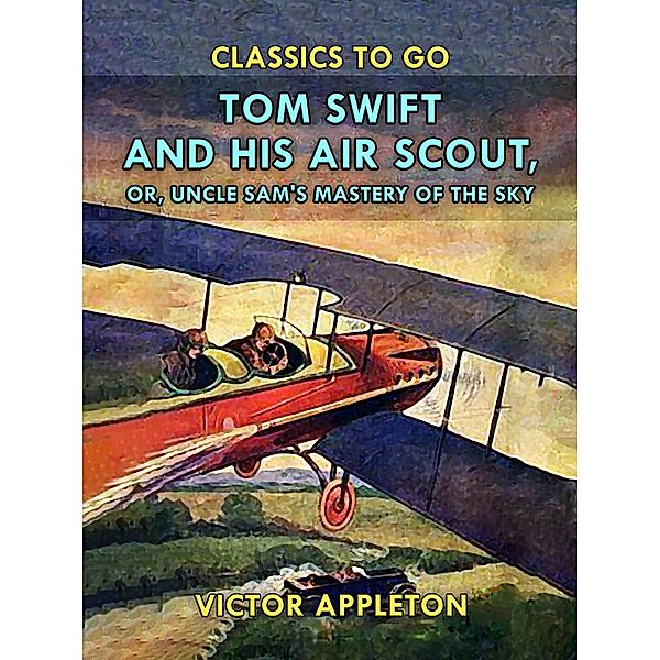 Tom Swift and His Air Scout, or, Uncle Sam's Mastery of the Sky, Victor Appleton