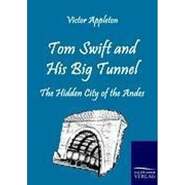 Tom Swift and His Big Tunnel, Victor Appleton