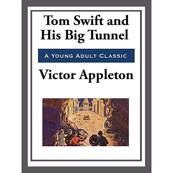 Tom Swift and His Big Tunnel, Victor Appleton