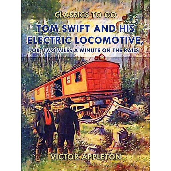 Tom Swift and His Electric Locomotive, or, Two Miles a Minute on the Rails, Victor Appleton