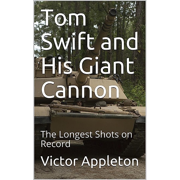 Tom Swift and His Giant Cannon; Or, The Longest Shots on Record, Victor Appleton