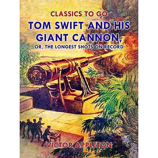 Tom Swift and His Giant Cannon, or, The Longest Shots on Record, Victor Appleton