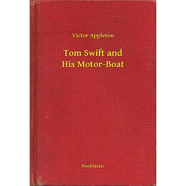 Tom Swift and His Motor-Boat, Victor Appleton