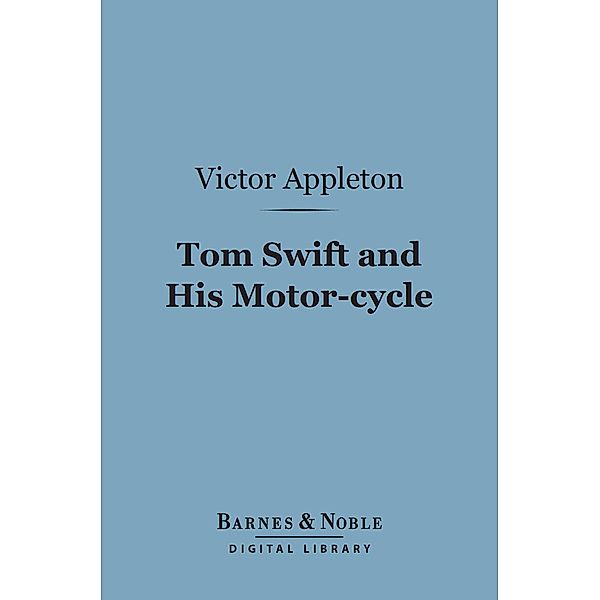 Tom Swift and His Motor-cycle (Barnes & Noble Digital Library) / Barnes & Noble, Victor Appleton