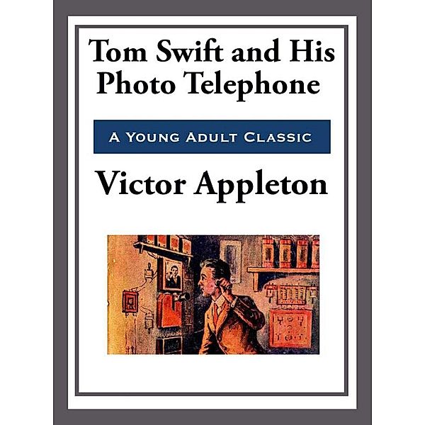 Tom Swift and His Photo Telephone, Victor Appleton