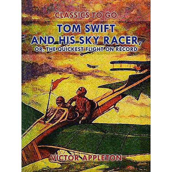 Tom Swift and His Sky Racer, or, The Quickest Flight on Record, Victor Appleton