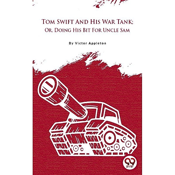 Tom Swift And His War Tank; Or, Doing His Bit For Uncle Sam, Victor Appleton