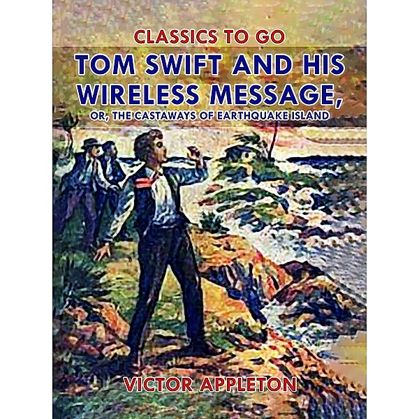 Tom Swift and His Wireless Message, or, The Castaways of Earthquake Island, Victor Appleton