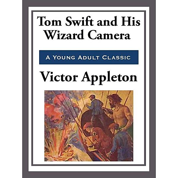 Tom Swift and His Wizard Camera, Victor Appleton