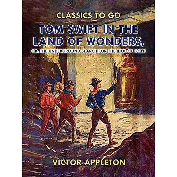 Tom Swift in the Land of Wonders, or, The Underground Search for the Idol of Gold, Victor Appleton