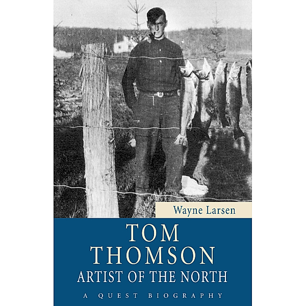Tom Thomson / Quest Biography Bd.28, Wayne Larsen
