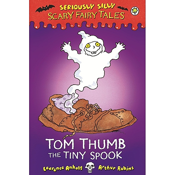 Tom Thumb, the Tiny Spook / Seriously Silly: Scary Fairy Tales Bd.6, Laurence Anholt