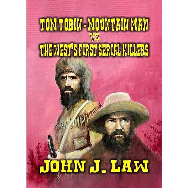 Tom Tobin - Mountain Man vs The West's First Serial Killers, John J. Law