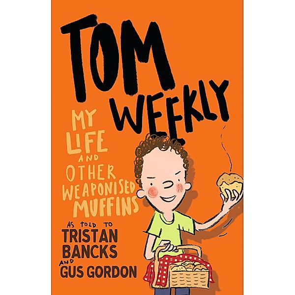 Tom Weekly 5: My Life and Other Weaponised Muffins / Puffin Classics, Tristan Bancks