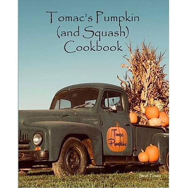 Tomac's Pumpkin and Squash Cookbook, Sarah Tomac