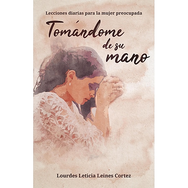 Tomándome de Su mano, Lourdes Leticia Leines