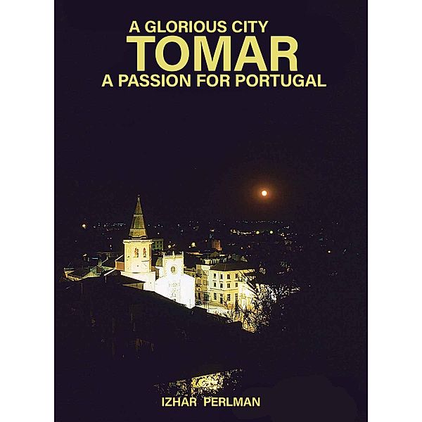 Tomar - A Glorious City (A Passion for Portugal, #2) / A Passion for Portugal, Izhar Perlman