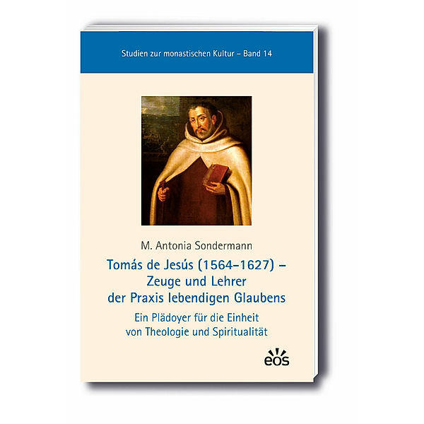 Tomás de Jesús (1564-1627) - Zeuge und Lehrer der Praxis lebendigen Glaubens, M. Antonia Sondermann