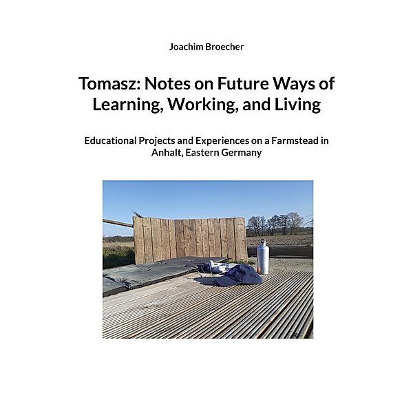 Tomasz: Notes on Future Ways of Learning, Working, and Living, Joachim Broecher
