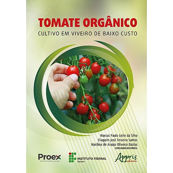 Tomate Orgânico: Cultivo em Viveiro de Baixo Custo, Marcos Paulo Leite da Silva, Eliaquim José Teixeira Santos, Marilina de Araújo Oliveira Bastos