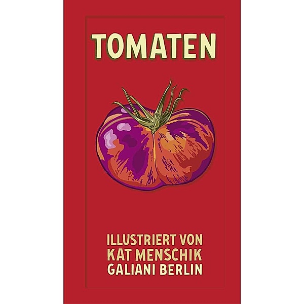 Tomaten / Kat Menschiks Lieblingsbücher Bd.13, Kat Menschik