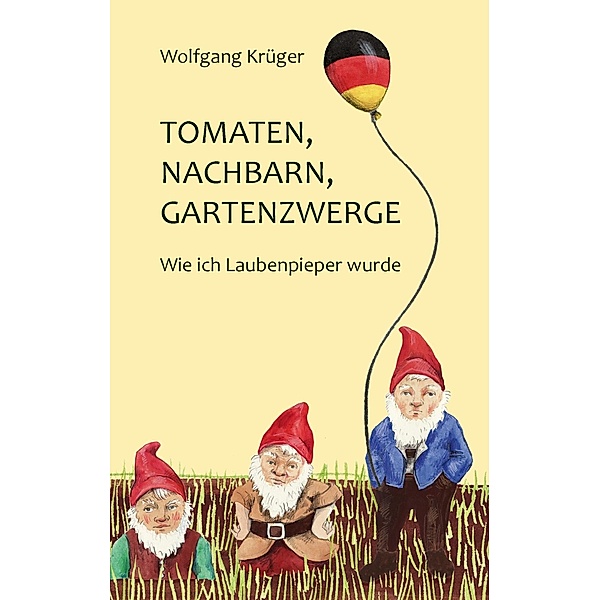 Tomaten, Nachbarn, Gartenzwerge, Wolfgang Krüger